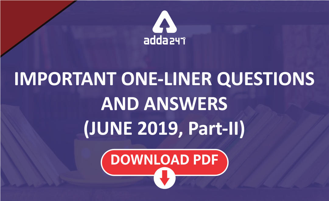 Current Affairs One Liners Questions June 2019 (Part-II) | Download PDF 