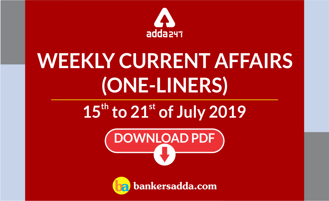 Weekly Current Affairs- One-Liners | 15th to 21st of July 2019 |_2.1