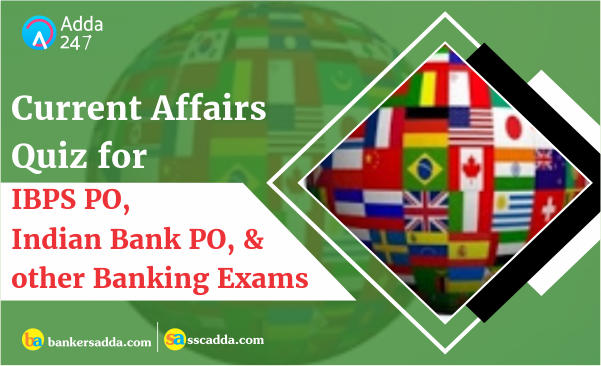 Current Affairs Questions for Indian Bank PO Mains Exam: 23rd October 2018 