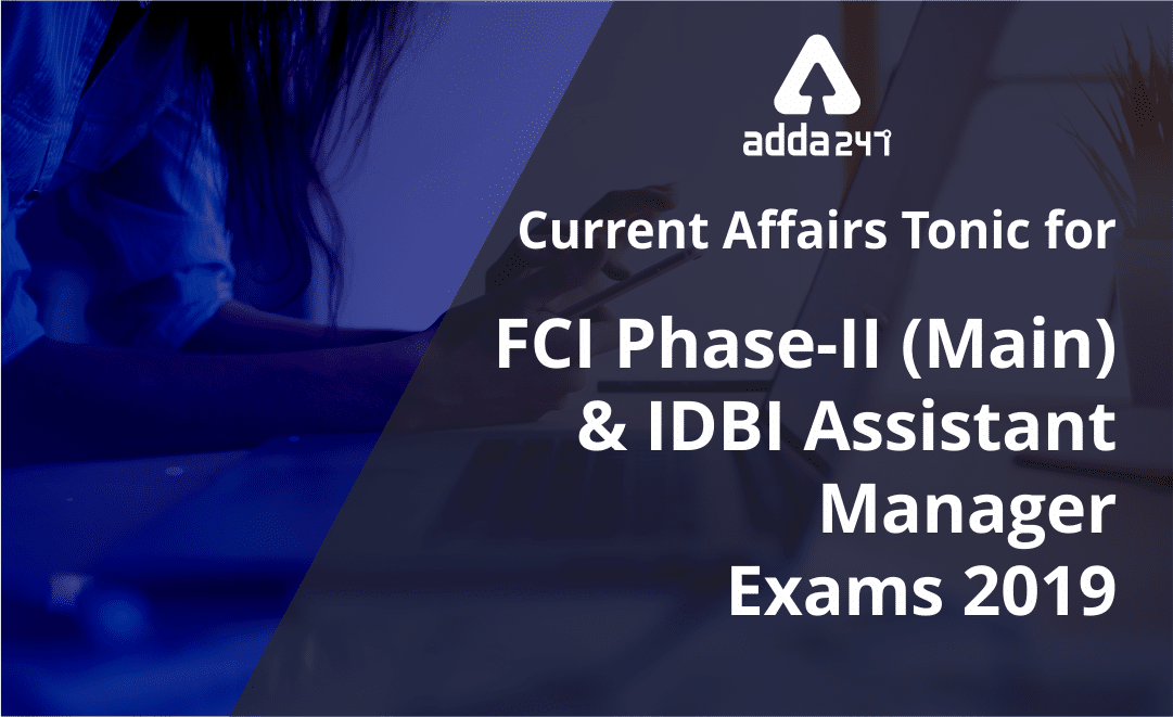 Current Affairs Tonic For FCI and IDBI Assistant Manager 2019: PDF