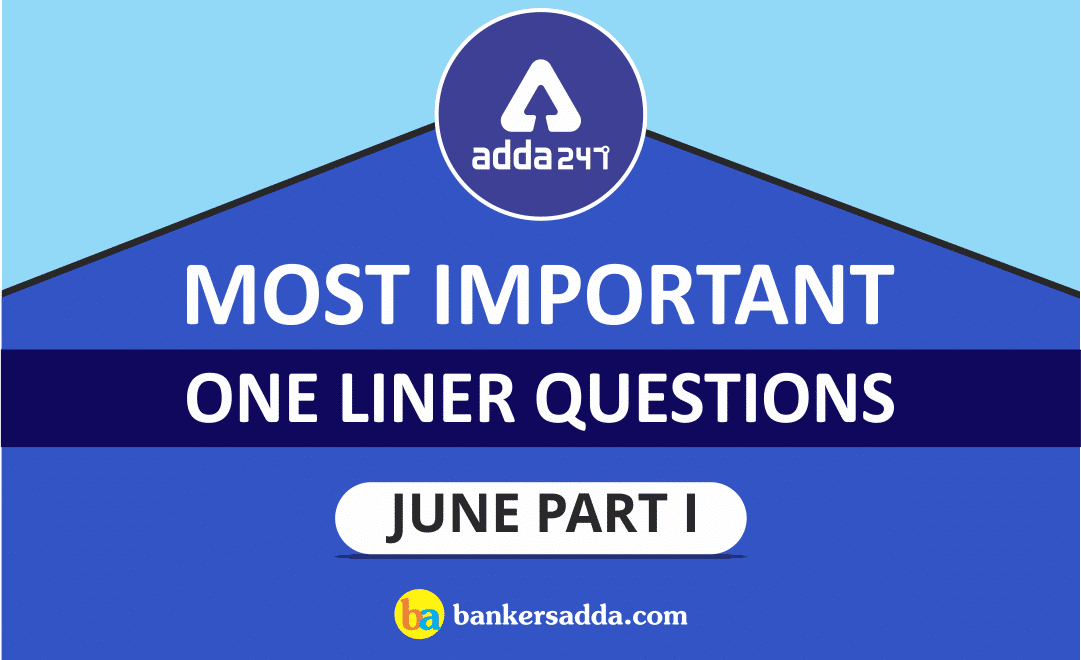 Current Affairs June 2019- One Liners Questions | Part-I (Download PDF) 