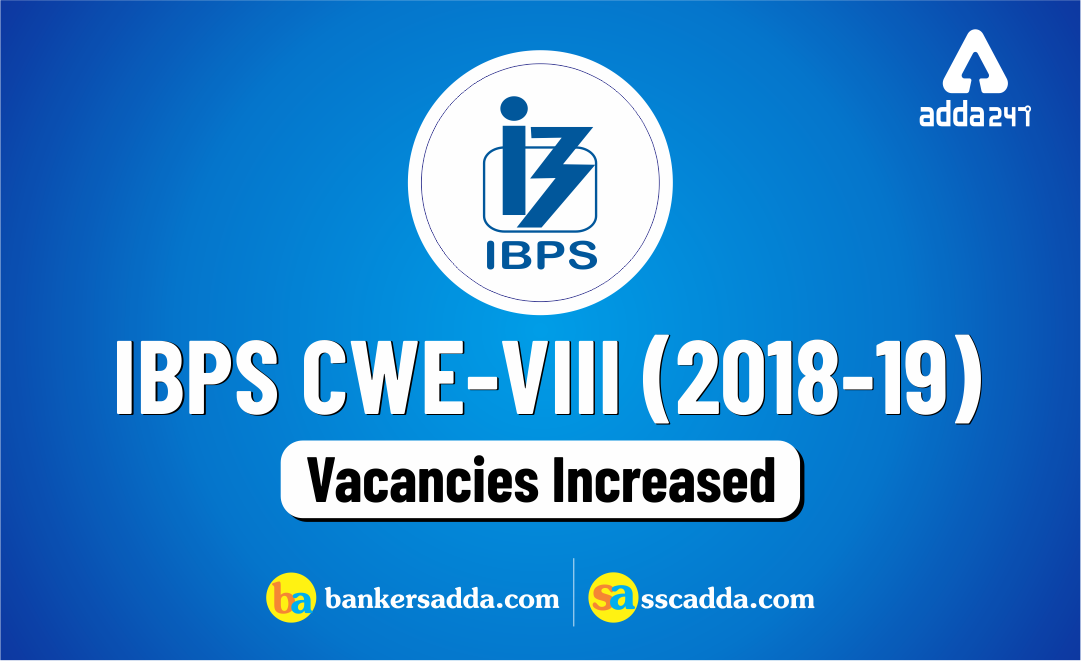 IBPS CWE-VIII (2018-19): Vacancies Increased