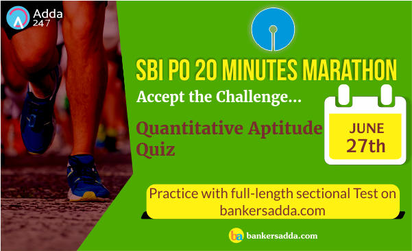 SBI PO 20 Minutes Marathon | Quantitative Aptitude Sectional Test: 27th June 2018