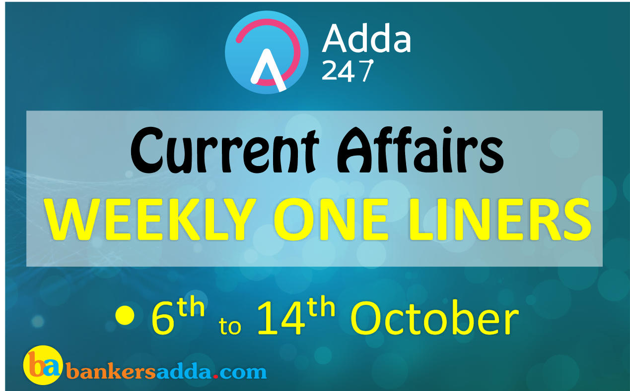 Weekly Current Affairs One-Liners | 6th to 14th October