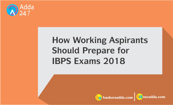 How Working Aspirants Should Prepare For IBPS Examinations 2018