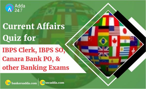 Current Affairs Questions for IBPS Clerk and Canara Bank PO 07th December 2018