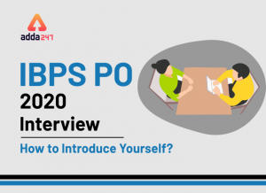 IBPS PO 2019 Interview: How to Introduce Yourself?