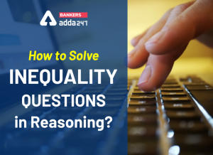 How to Solve Inequality Questions in Reasoning for Bank Exams?