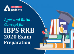 Ages And Ratio Concept for IBPS RRB Prelims 2020 Preparation