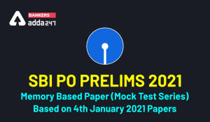 SBI PO Prelims 2021 Memory Based Paper (Mock Test Series): Based on 4th January 2021 Papers