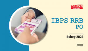 IBPS RRB PO Salary 2023 In Hand Salary, Allowance, Pay Scale & Job Profile