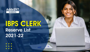 IBPS Clerk Reserve List 2021-22 Out, Check Provisional Allotment