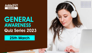 General Awareness Quiz Series 2023: 25th March