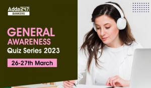 General Awareness Quiz Series 2023: 26th-27th March