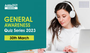 General Awareness Quiz Series 2023: 30th March