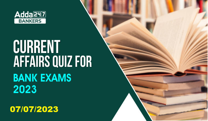 Current Affairs Quiz 07th July 2023 For Bank Exam_20.1