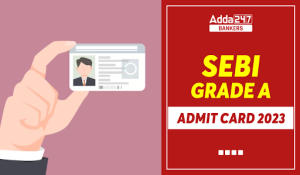 SEBI Grade A Admit Card 2023 Out, Download Phase 2 Call Letter