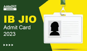 IB JIO Admit Card 2023, Check Tier 2 Call Letter Link
