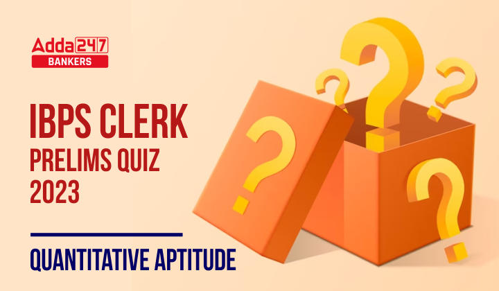 Quantitative Aptitude Quiz For IBPS Clerk Prelims 2023 -19th July_20.1