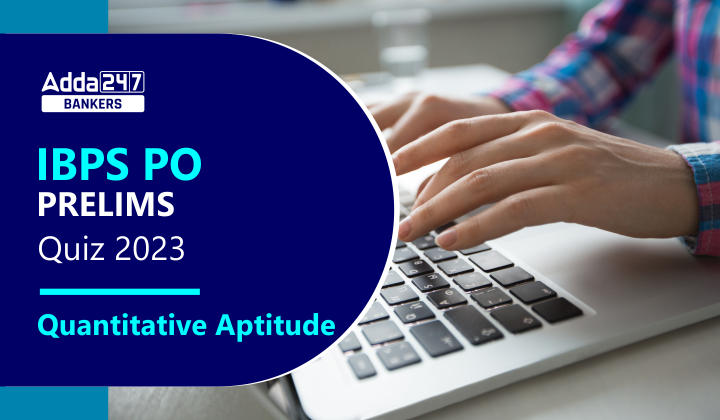 Quantitative Aptitude Quiz For IBPS PO Prelims 2023 -19th July_20.1
