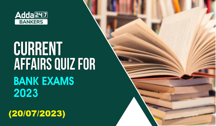 Current Affairs Quiz 20th July 2023 For Bank Exam_20.1