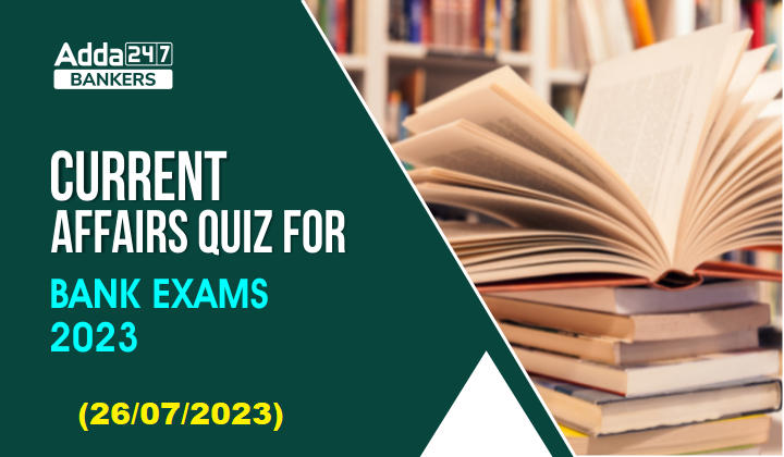 Current Affairs Quiz 26th July 2023 For Bank Exam_20.1