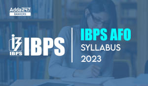 IBPS AFO Syllabus 2023 & Exam Pattern For Prelims, Mains Exam