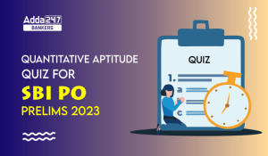 Quantitative Aptitude Quiz For SBI PO Prelims 2023-13th October