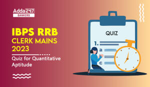 Quantitative Aptitude Quiz For IBPS RRB Clerk Mains 2023-11th-September