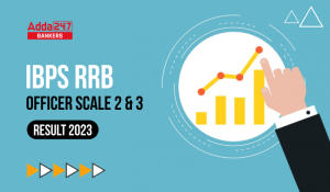 IBPS RRB Officer Scale 2 and 3 Result 2023 Out, Check Result and Marks