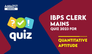 Quantitative Aptitude Quiz For IBPS Clerk Mains 2023-13th October