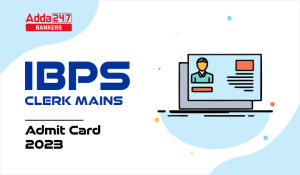 IBPS Clerk Mains Admit Card 2023 Out, Call Letter Download Link