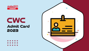 CWC Admit Card 2023