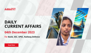 Daily Current Affairs 04 December 2023, Important News Headlines (Daily GK Update)