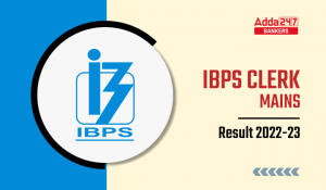 IBPS Clerk Mains Result 2023 : IBPS क्लर्क मेन्स रिजल्ट 2023 जारी, IBPS Clerk Provisional Allotment List