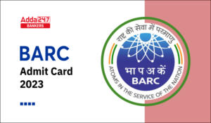 BARC Admit Card 2023 Out: BARC ने 4374 Vacancies के लिए जारी किया एडमिट कार्ड -Download Now