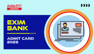 Exim Bank Admit Card 2023 Out: एक्ज़िम बैंक ने मैनेजमेंट ट्रेनी के लिए जारी किया एडमिट कार्ड, Download Now