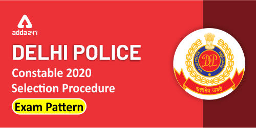 Delhi Police Constable Selection Procedure 2020: Check Exam Pattern_20.1