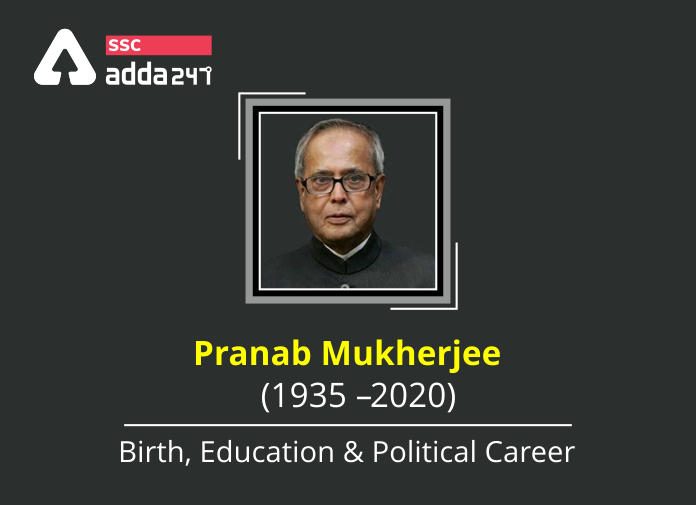 Pranab Mukherjee (1935 – 2020): Birth, Education & Political Career_20.1