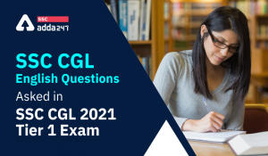 SSC CGL English Questions Asked in SSC CGL 2021 Tier 1 Exam