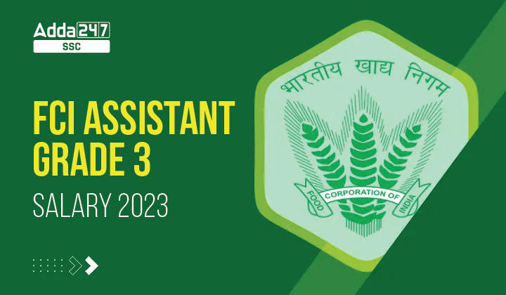 FCI Assistant Grade 3 Salary 2023, In Hand Salary, Job Profile and Career Growth_20.1
