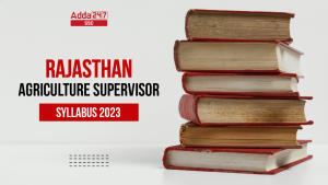 Rajasthan Agriculture Supervisor Syllabus 2023, Check Complete Syllabus