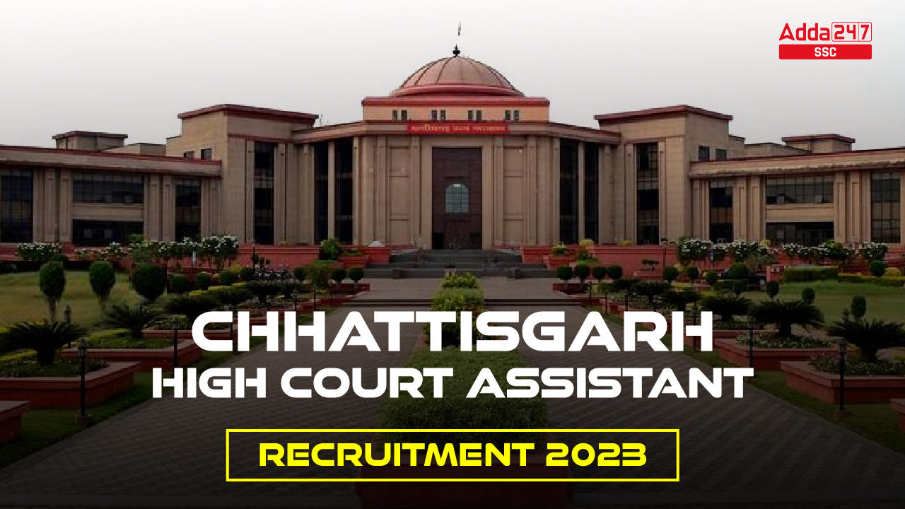 Chhattisgarh High Court Assistant Recruitment 2023, Exam Date_20.1