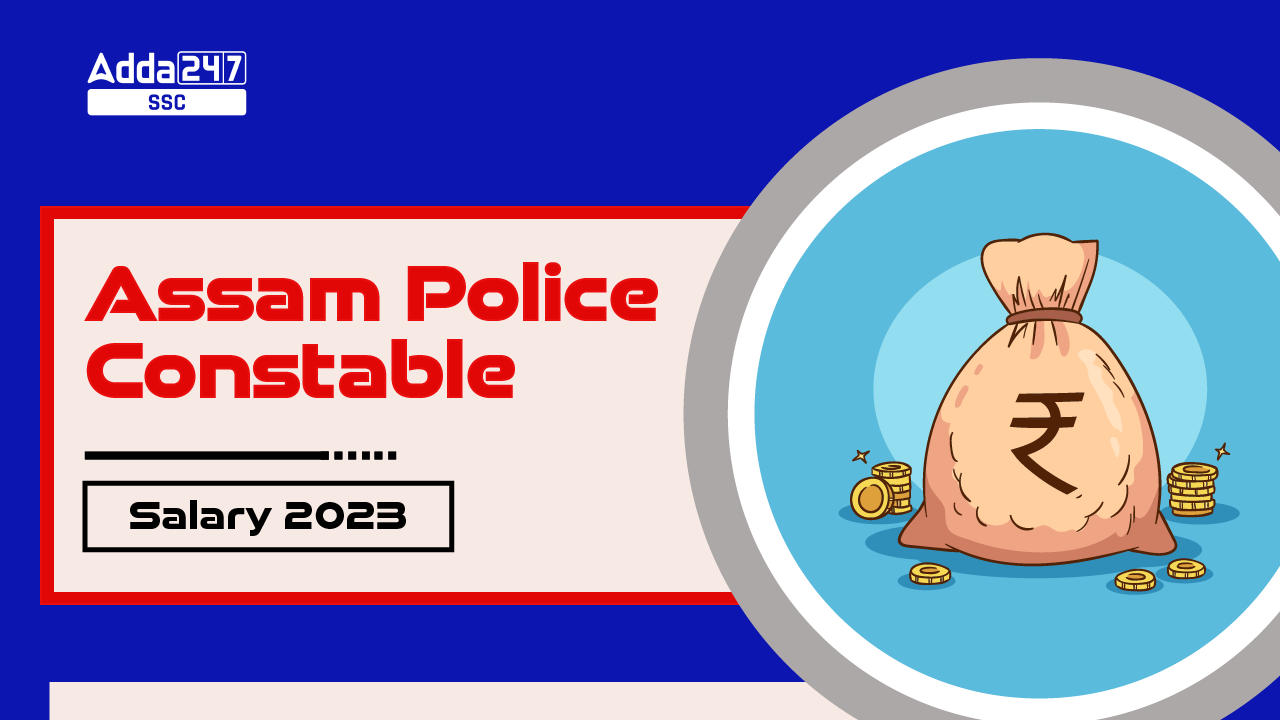 Assam Police Constable Salary 2023, In Hand & Job Profile_20.1