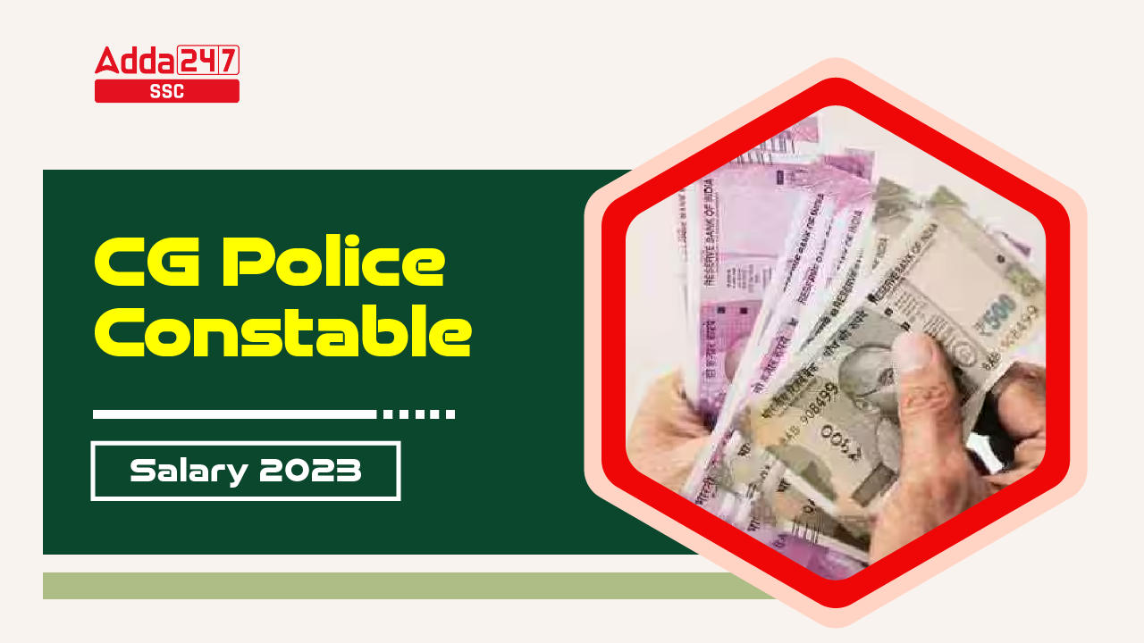 CG Police Constable Salary 2023, In Hand Salary & Structure_20.1
