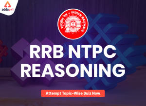 RRB NTPC परीक्षा के लिए रीजनिंग क्विज