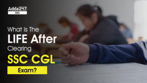 SSC CGL परीक्षा क्लियर करने के बाद की लाइफ कैसी होती है?