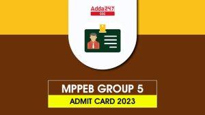 MPPEB  ग्रुप 5 एडमिट कार्ड 2023 आउट, हॉल टिकट लिंक डाउनलोड करें