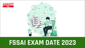 FSSAI CBT के लिए परीक्षा तिथि 2023 जारी, फाइनल परीक्षा शेड्यूल और परीक्षा पैटर्न