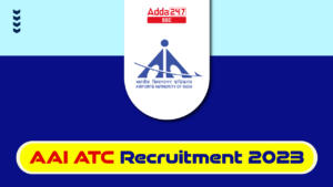 जूनियर एक्जीक्यूटिव पदों के लिए AAI ATC भर्ती 2023 अधिसूचना जारी